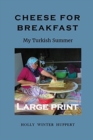 Image for Cheese for Breakfast : My Turkish Summer LARGE PRINT