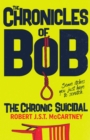 Image for The Chronicles of Bob : The Chronic Suicidal
