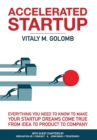 Image for Accelerated Startup : Everything You Need to Know to Make Your Startup Dreams Come True From Idea to Product to Company