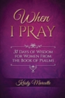 Image for When I Pray : 31 Days of Wisdom for Women From the Book of Psalms