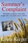 Image for Summer&#39;s Complaint : My family&#39;s courageous, century-long struggle with a rare genetic cancer syndrome