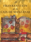 Image for El Frankenstein de la caja de manzanas : Una historia posiblemente verdadera de los or?genes del monstruo