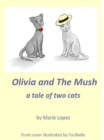 Image for Olivia and The Mush: A Tale of Two Cats.