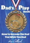 Image for Dad&#39;s Playbook : How to Become the Dad You Wish You Had