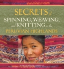 Image for Secrets of spinning, weaving, and knitting in the Peruvian Highlands