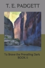 Image for To Brave the Prevailing Dark : Book 2