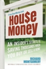 Image for House Money : An Insider&#39;s Secrets to Saving Thousands When You Buy or Sell a Home