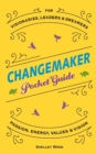 Image for ChangeMaker Pocket Guide : Passion, Energy, Values, &amp; Vision