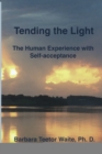Image for Tending the Light: The Human Experience With Self-Acceptance