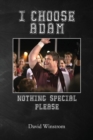 Image for I Choose Adam : Nothing Special Please