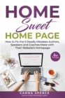 Image for Home Sweet Home Page : How to Fix the 5 Deadly Mistakes Authors, Speakers, and Coaches Makes with Their Website&#39;s Homepage