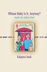 Image for Whose Baby Is It, Anyway? : Inside the Indian Heart