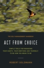 Image for Act from Choice : Simple tools for managing your habits, your emotions and yourself, to be how you mean to be