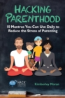 Image for Hacking Parenthood : 10 Mantras You Can Use Daily to Reduce the Stress of Parenting