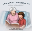 Image for Granny Can&#39;t Remember Me : A Children&#39;s Book About Alzheimer&#39;s
