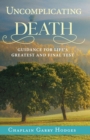 Image for Uncomplicating Death : Guidance for Life&#39;s Greatest and Final Test