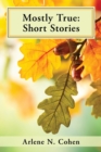 Image for Mostly True : Short Stories