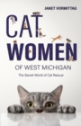 Image for Cat Women of West Michigan : The Secret World of Cat Rescue