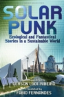 Image for Solarpunk : Ecological and Fantastical Stories in a Sustainable World