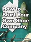 Image for How To Start Your Own Shoe Company