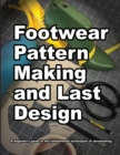 Image for Footwear Pattern Making and Last Design : A beginner&#39;s guide to the fundamental techniques of shoemaking.