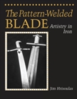 Image for The Pattern-Welded Blade : Artistry in Iron