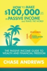 Image for How to Make $100,000 per Year in Passive Income and Travel the World : The Passive Income Guide to Wealth and Financial Freedom - Features 14 Proven Passive Income Strategies and How to Use Them to Ma