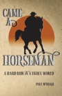 Image for Came A Horseman : A hard ride in a fierce world