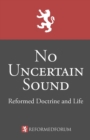 Image for No Uncertain Sound : Reformed Doctrine and Life
