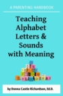Image for Teaching Alphabet  Letters &amp; Sounds  with Meaning: A Parenting Handbook