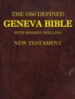 Image for The 1560 Defined Geneva Bible : With Modern Spelling, New Testament