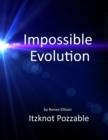 Image for Impossible evolution : A few problems with the theory of evolution