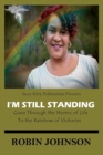 Image for I&#39;m Still Standing : Gone Through the Storms of Life to the Rainbow of Victories
