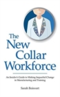 Image for The New Collar Workforce : An Insider&#39;s Guide to Making Impactful Changes to Manufacturing and Training