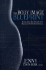 Image for The Body Image Blueprint : Your Go-To Guide for Radical Self-Reverence