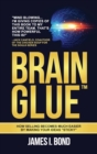 Image for Brain Glue - How Selling Becomes Much Easier By Making Your Ideas &quot;Sticky&quot;