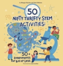 Image for 50 Nifty Thrifty STEM Activities : 50+ Experiments for $10 or Less!