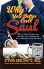 Image for Why You Better Call Saul : What Our Favorite TV Lawyer Says About Life, Love, and Scheming Your Way to Acquittal and a Large Cash Payout