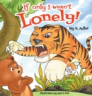 Image for If Only I Wasn&#39;t Lonely! : Children Bedtime Story Picture Book