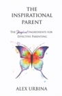 Image for The Inspirational Parent : The Magical Ingredients for Effective Parenting