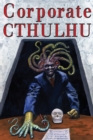 Image for Corporate Cthulhu : Lovecraftian Tales of Bureaucratic Nightmare