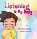 Image for Listening to My Body : A guide to helping kids understand the connection between their sensations (what the heck are those?) and feelings so that they can get better at figuring out what they need