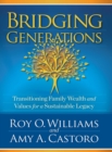 Image for Bridging generations  : transitioning family wealth and values for a sustainable legacy