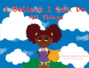 Image for I Believe I Can Do All Things