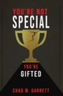 Image for You&#39;re Not Special : You&#39;re Gifted