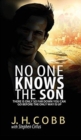 Image for No One Knows the Son : There is Only So Far Down You Can Go Before the Only Way is Up