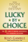 Image for Lucky By Choice : The 52 Laws of Making Successful, Life-Changing Decisions
