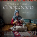 Image for Women Artisans of Morocco: Their Stories, Their Lives