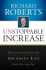 Image for Unstoppable Increase: Keys to Unlocking The Abundant Life God Has for You