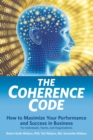 Image for The Coherence Code : How to Maximize Your Performance And Success in Business - For Individuals, Teams, and Organizations